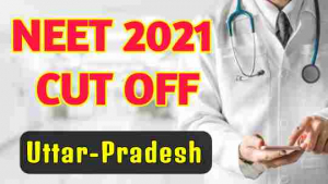 Neet 2021 Cut off for Government colleges in Uttar Pradesh